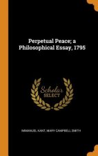 Perpetual Peace; A Philosophical Essay, 1795