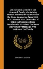 Genealogical Memoir of the Newcomb Family, Containing Records of Nearly Every Person of the Name in America from 1635-1874. Also the First Generation