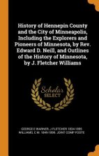History of Hennepin County and the City of Minneapolis, Including the Explorers and Pioneers of Minnesota, by Rev. Edward D. Neill, and Outlines of th