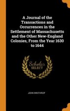 Journal of the Transactions and Occurrences in the Settlement of Massachusetts and the Other New-England Colonies, from the Year 1630 to 1644
