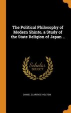 Political Philosophy of Modern Shinto, a Study of the State Religion of Japan ..