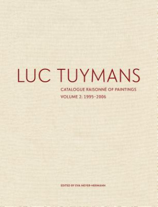 Luc Tuymans: Catalogue Raisonné of Paintings, Volume 2: 1995-2006