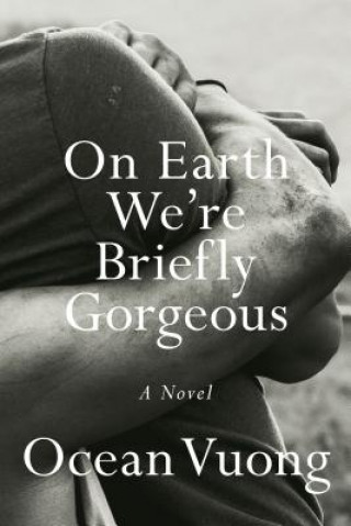 On Earth We're Briefly Gorgeous (Ocean Vuong)(Twarda)