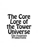The Core Lore of the Tower Universe: The Fountain Productions