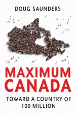 Maximum Canada : Toward a Country of 100 Million