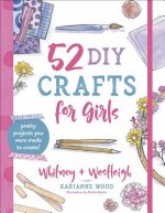 52 DIY Crafts for Girls: Pretty Projects You Were Made to Create!