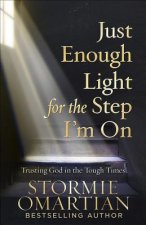 Just Enough Light for the Step I'm on: Trusting God in the Tough Times