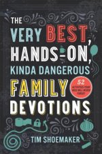 Very Best, Hands-On, Kinda Dangerous Family - 52 Activities Your Kids Will Never Forget