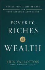 Poverty, Riches and Wealth - Moving from a Life of Lack into True Kingdom Abundance