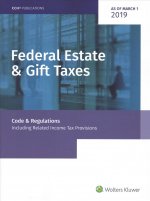 Federal Estate & Gift Taxes: Code & Regulations (Including Related Income Tax Provisions), as of March 2019