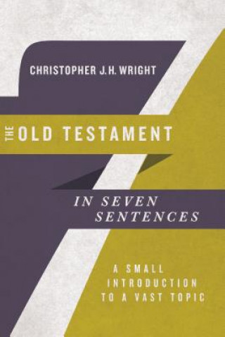 Old Testament in Seven Sentences - A Small Introduction to a Vast Topic