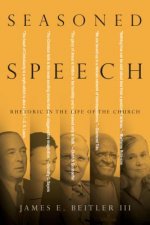 Seasoned Speech - Rhetoric in the Life of the Church