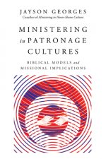 Ministering in Patronage Cultures - Biblical Models and Missional Implications
