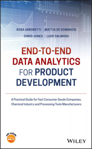End-to-End Data Analytics for Product Development-  A Practical Guide for Fast Consumer Goods Compani es, Chemical industry and Processing Tools Manuf