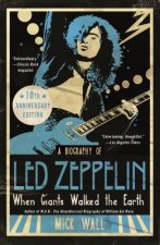 When Giants Walked the Earth 10th Anniversary Edition: A Biography of Led Zeppelin