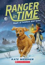 Night of Soldiers and Spies (Ranger in Time #10): Volume 10