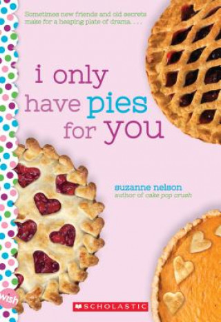 I Only Have Pies for You: A Wish Novel (Suzanne Nelson)(Brožovaná)