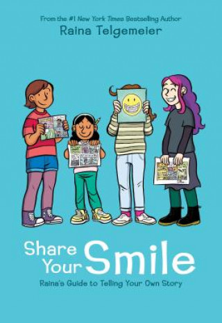 Share Your Smile: Raina's Guide to Telling Your Own Story (Raina Telgemeier,Raina Telgemeier)(Twarda)