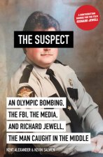 The Suspect: An Olympic Bombing, the Fbi, the Media, and Richard Jewell, the Man Caught in the Middle