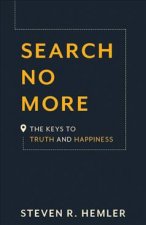 Search No More: The Keys to Truth and Happiness
