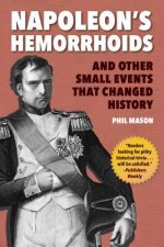 Napoleon's Hemorrhoids: And Other Small Events That Changed History