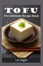 Tofu: The Ultimate Recipe Book