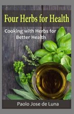 Four Herbs for Health: Cooking with Herbs for Better Health