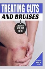 Treating Cuts and Bruises: A Book on Wound Care
