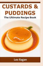 Custards & Puddings: The Ultimate Recipe Book