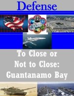 To Close or Not to Close: Guantanamo Bay