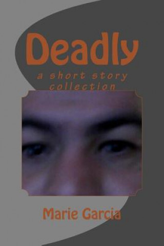 Deadly: a short story collection