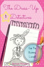 The Dress-Up Detectives: Go To Bunny Land