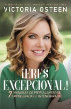 ?Eres Excepcional!: 7 Maneras de Vivir Alentadas, Empoderadas, E Intencionadas