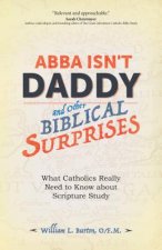 Abba Isn't Daddy and Other Biblical Surprises: What Catholics Really Need to Know about Scripture Study