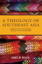 A Theology of Southeast Asia: Liberation-Postcolonial Ethics in the Philippines