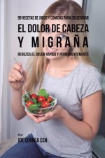 99 Recetas de Jugos y Comidas Para Solucionar El Dolor De Cabeza y Migrana