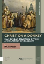 Christ on a Donkey - Palm Sunday, Triumphal Entries, and Blasphemous Pageants