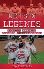 Red Sox Legends: Pivotal Moments, Players & Personalities