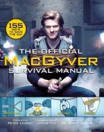 The Official Macgyver Survival Manual: 155 Ways to Save the Day