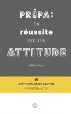 Prépa: la réussite est une attitude: 16 attitudes-pi?ges ? éviter pour ?tre au top