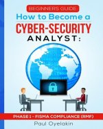 Beginners Guide: How to Become a Cyber-Security Analyst: Phase 1 - FISMA Compliance (RMF)