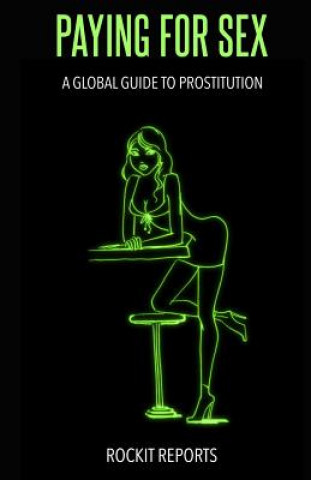 Paying for Sex: A Global Guide to Prostitution (Rockit Reports)(Brožovaná)