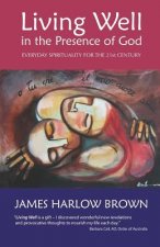 Living Well in the Presence of God: Everyday Spirituality for the Twenty-First Century