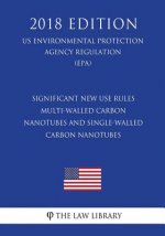 Significant New Use Rules - Multi-Walled Carbon Nanotubes and Single-Walled Carbon Nanotubes (US Environmental Protection Agency Regulation) (EPA) (20