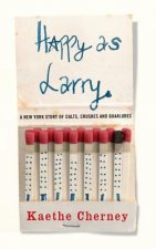 Happy as Larry: A New York Story of Cults, Crushes and Quaaludes