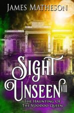 Sight Unseen VIII: The Haunting of the Voodoo Queen