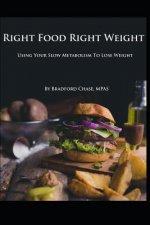 Right Food Right Weight: Use Your Slow Metabolism to Lose Weight