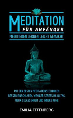 Meditation: Meditation Für Anfänger: Meditieren Lernen Leicht Gemacht - Mit Den Besten Meditationstechniken Besser Einschlafen, We