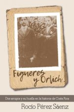 Figueres Y Orlich: DOS Amigos Y Su Huella En La Historia de Costa Rica