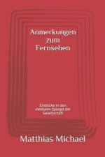 Anmerkungen Zum Fernsehen: Einblicke in Den Medialen Spiegel Der Gesellschaft
